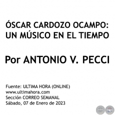 ÓSCAR CARDOZO OCAMPO: UN MÚSICO EN EL TIEMPO - Por ANTONIO V. PECCI - Sábado, 07 de Enero de 2023